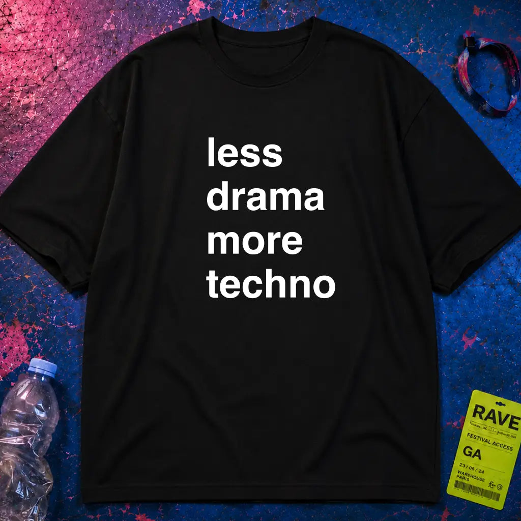 Less Drama More Techno T-Shirt