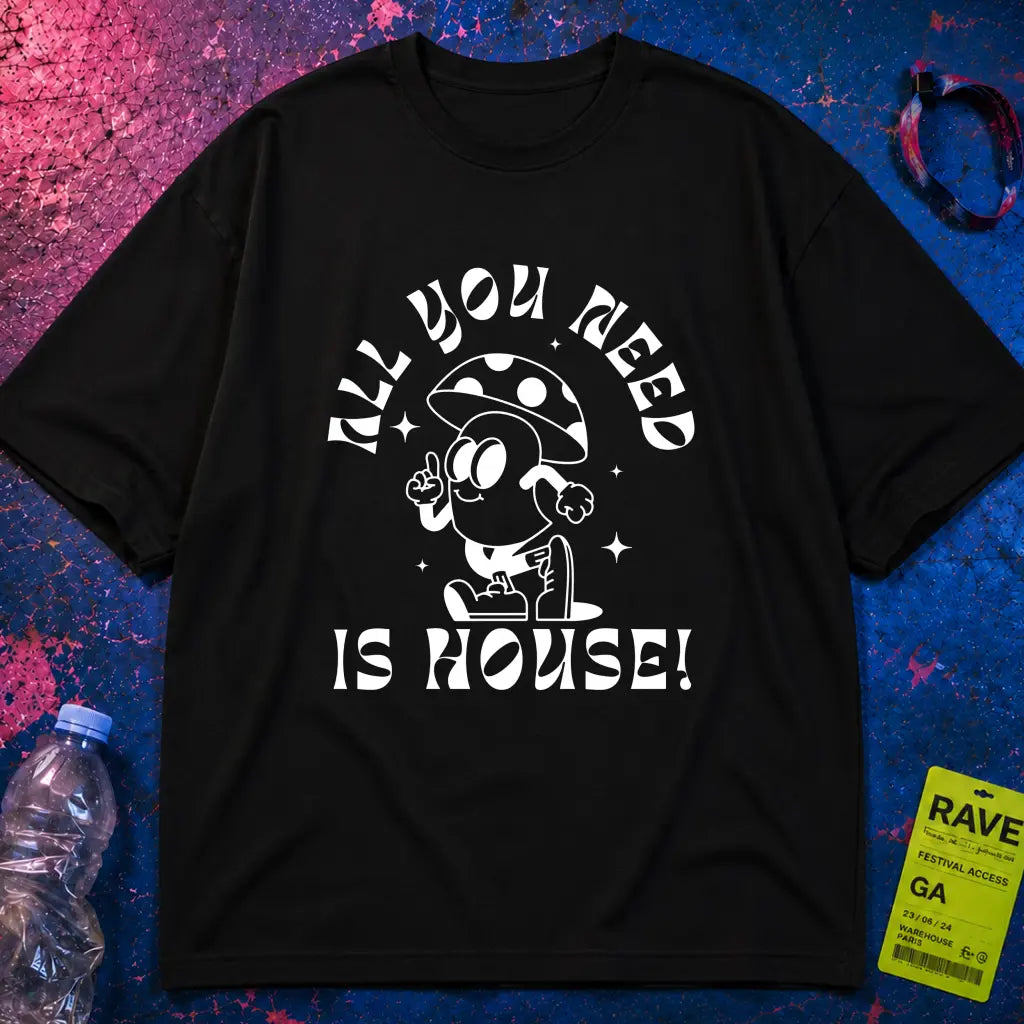 All You Need Is House T-Shirt